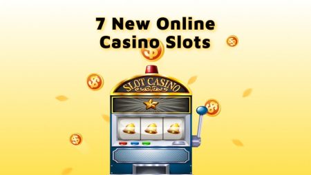 7 New Must-Try Online Casino Slots in 2021