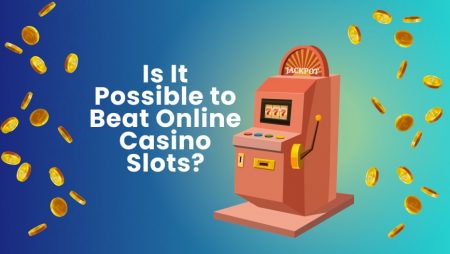 Is It Possible to Beat Online Casino Slots?