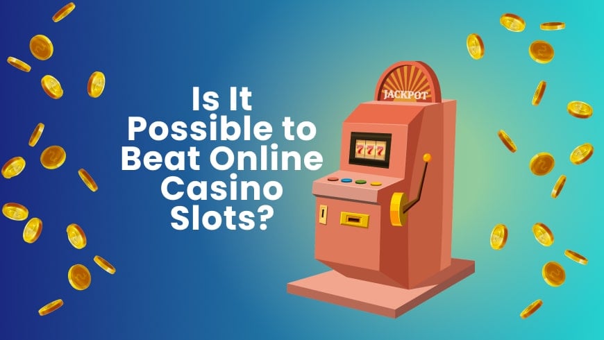 Is It Possible to Beat Online Casino Slots?