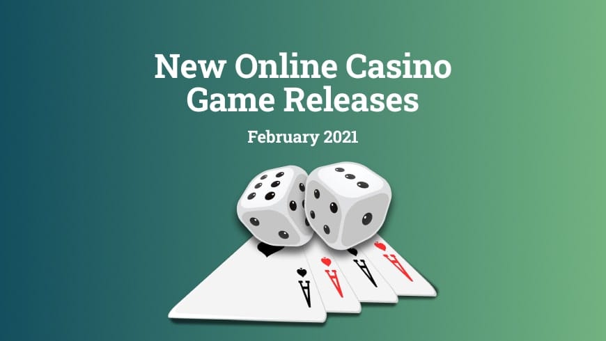 New Online Casino Game Releases in February 2021