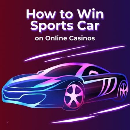 How to Win Sports Car on Online Casinos