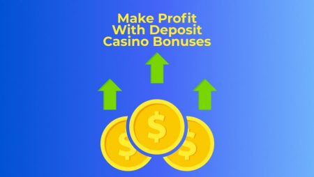 How to Make Profit With Deposit Casino Bonuses