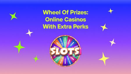 Wheel of Prizes: Online Casinos with Extra Perks