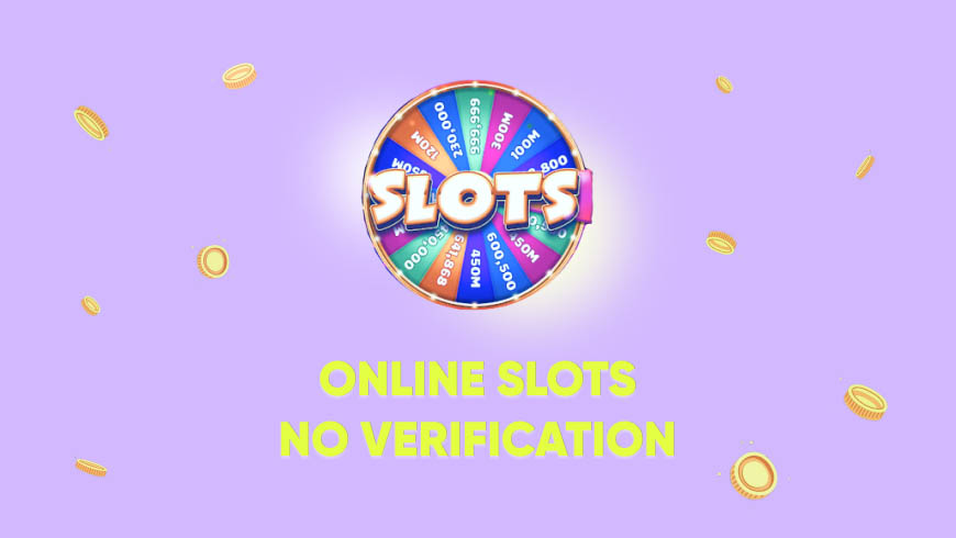 Online Slots No Verification