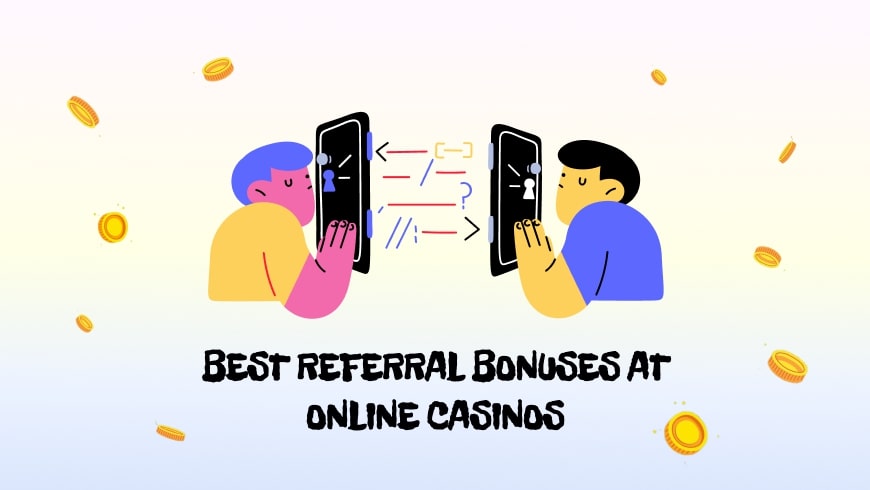 Best Referral Bonuses at Online Casinos