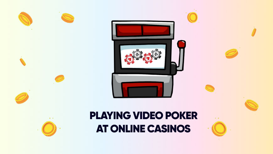 Playing Video Poker at Online Casinos