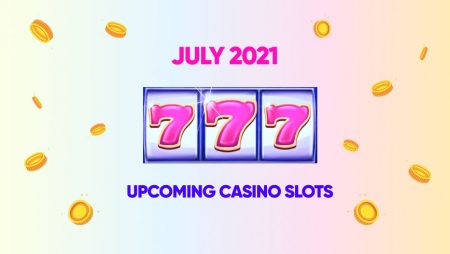 Upcoming Casino Slots July 2021