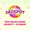 Won Online Casino Jackpot? — Be Smart