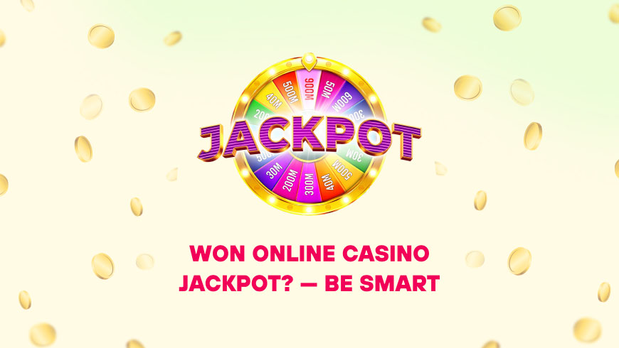 Won Online Casino Jackpot? — Be Smart