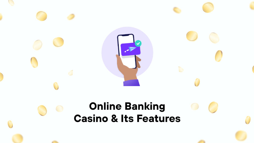 Online Banking Casino & Its Features