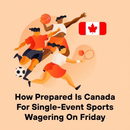 How Prepared is Canada For Single-Event Sports Wagering on Friday