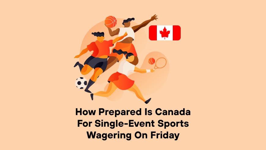 How Prepared is Canada For Single-Event Sports Wagering on Friday