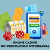 Online Casino No Verification Withdrawal