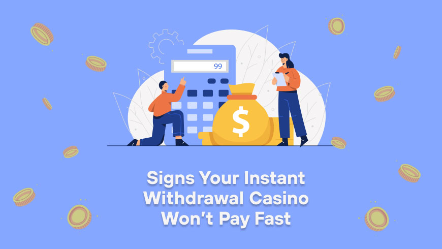 Signs Your Instant Withdrawal Casino Won’t Pay Fast