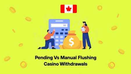 Pending vs Manual Flushing Casino Withdrawals