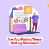 Are You Making These Betting Mistakes?