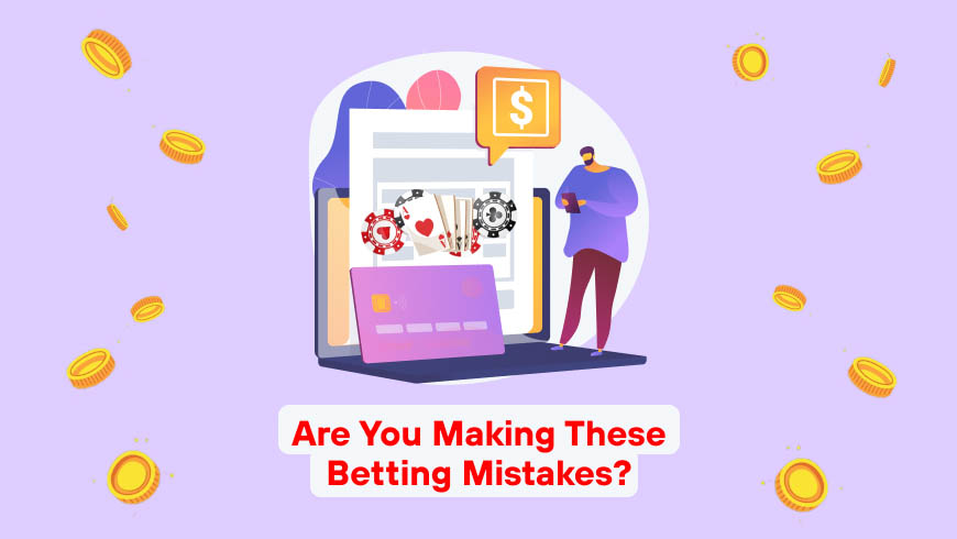 Are You Making These Betting Mistakes?