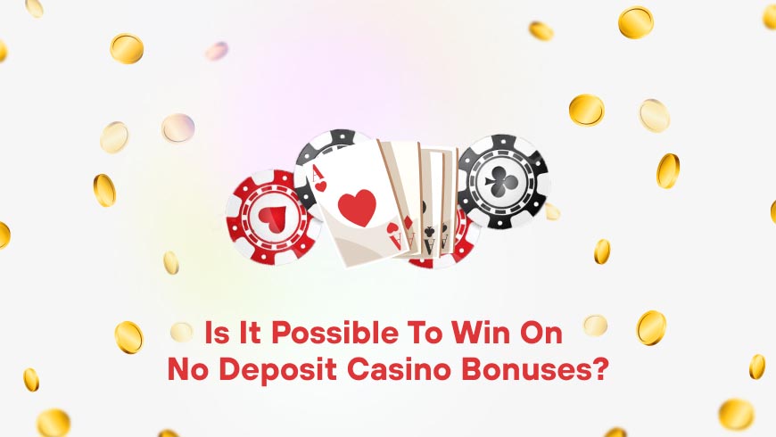 Is It Possible to Win on No Deposit Casino Bonuses?