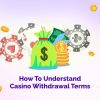 How to Understand Casino Withdrawal Terms