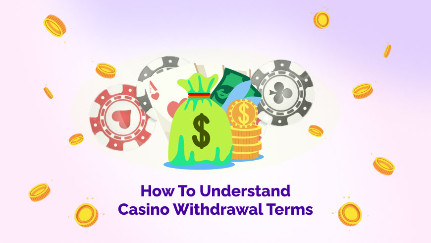 How to Understand Casino Withdrawal Terms