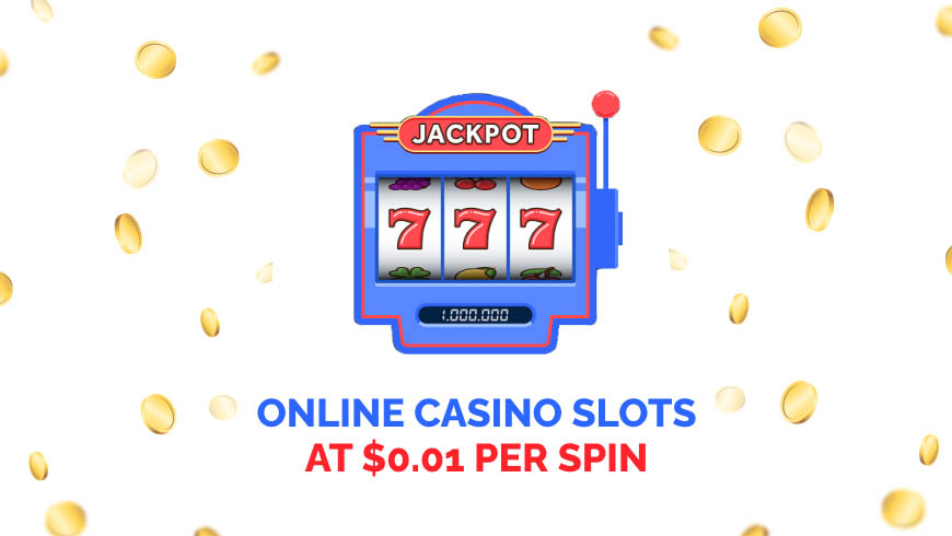 Online Casino Slots at $0.01 Per Spin