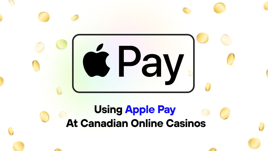 Using Apple Pay At Canadian Online Casinos