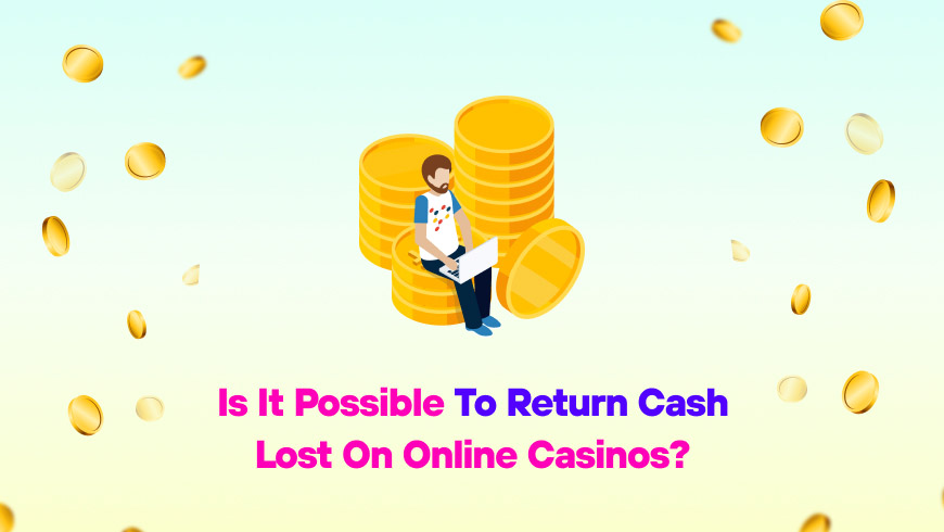 Is It Possible to Return Cash Lost on Online Casinos?