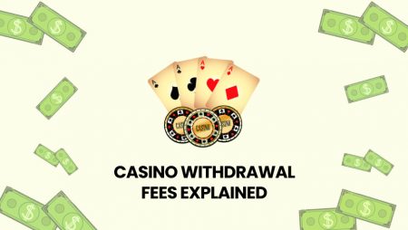 Casino Withdrawal Fees Explained