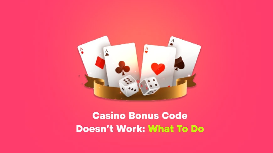 Casino Bonus Code Doesn’t Work: What to Do