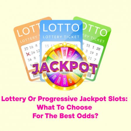 Lottery or Progressive Jackpot Slots: What to Choose for the Best Odds