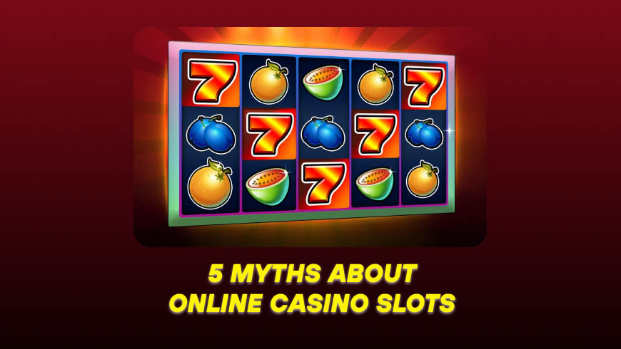 5 Myths About Online Casino Slots