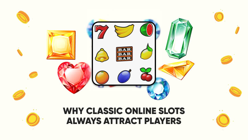 Why Classic Online Slots Always Attract Players