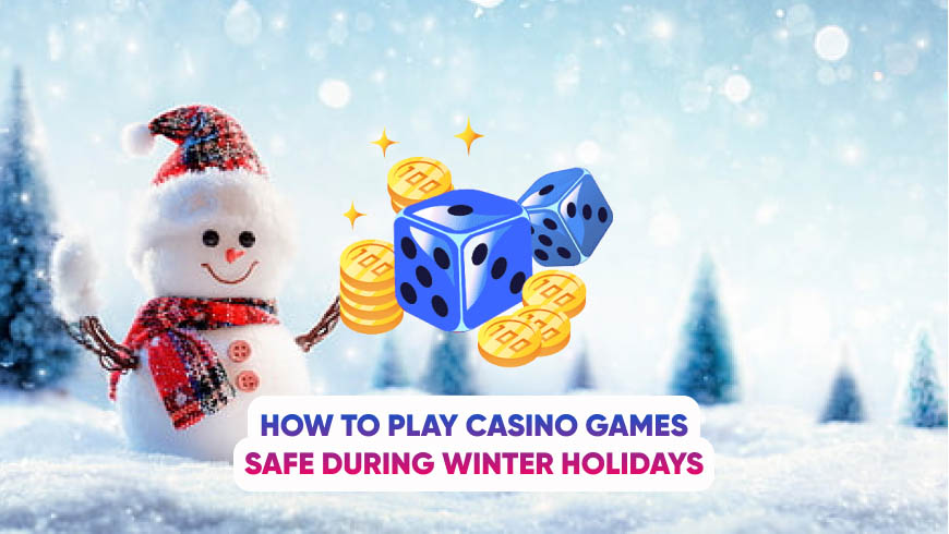 How to Play Casino Games Safe During Winter Holidays