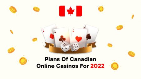 Plans of Canadian Online Casinos for 2022