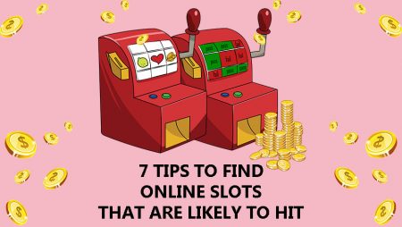 7 Tips to Find Online Slots That Are Likely To Hit