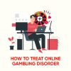 How to Treat Online Gambling Disorder