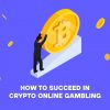 How to Succeed in Crypto Online Gambling