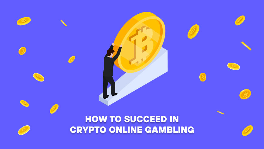 How to Succeed in Crypto Online Gambling