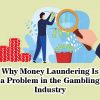 Why Money Laundering Is a Problem in the Gambling Industry