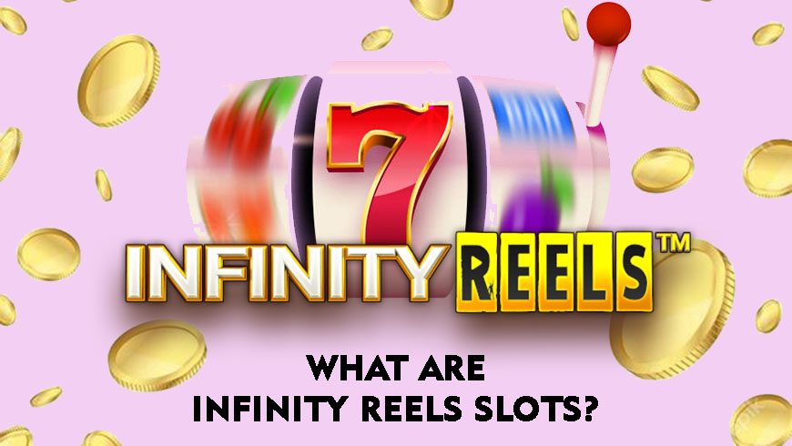 What Are Infinity Reels Slots?