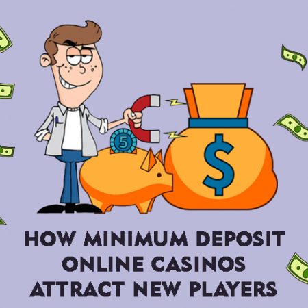 How Minimum Deposit Online Casinos Attract New Players