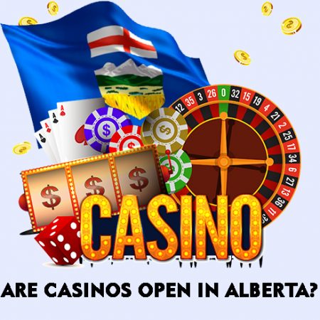 Are Casinos Open in Alberta?