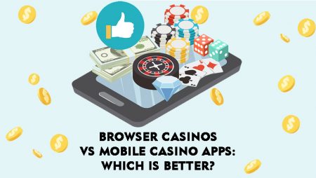 Browser Casinos vs Mobile Casino Apps: Which is Better?