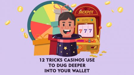 12 Tricks Casinos Use to Dug Deeper Into Your Wallet