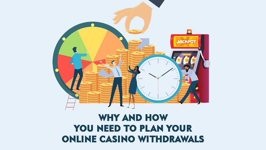 Why and How You Need to Plan Your Online Casino Withdrawals