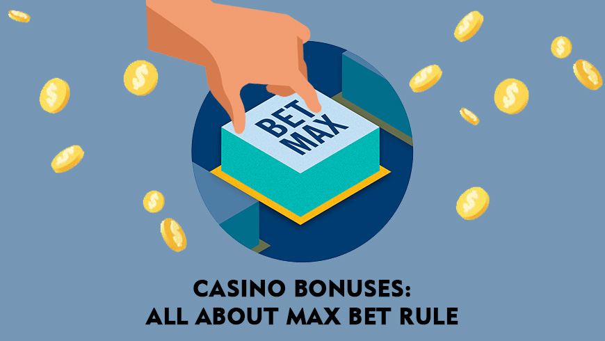 Casino Bonuses: All About Max Bet Rule