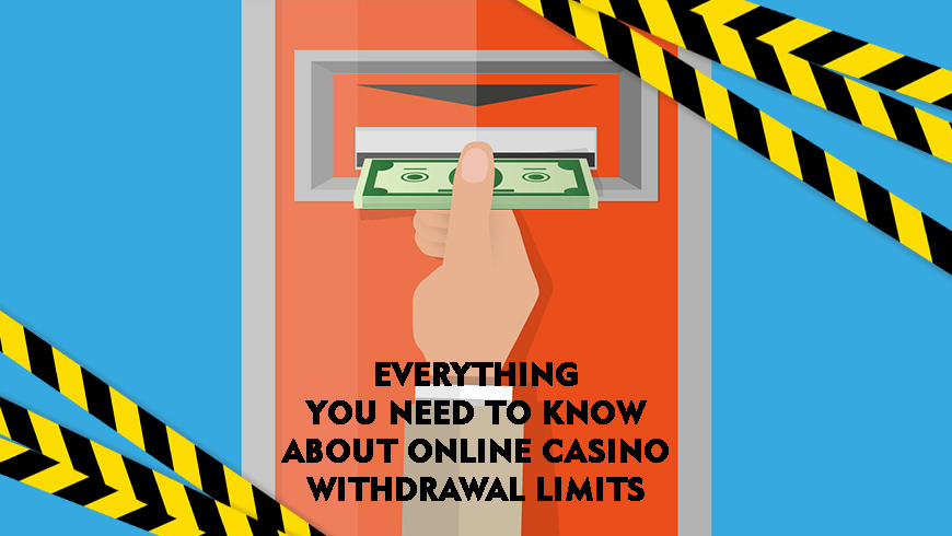 Everything You Need to Know About Online Casino Withdrawal Limits