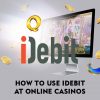 How to Use iDebit at Online Casinos