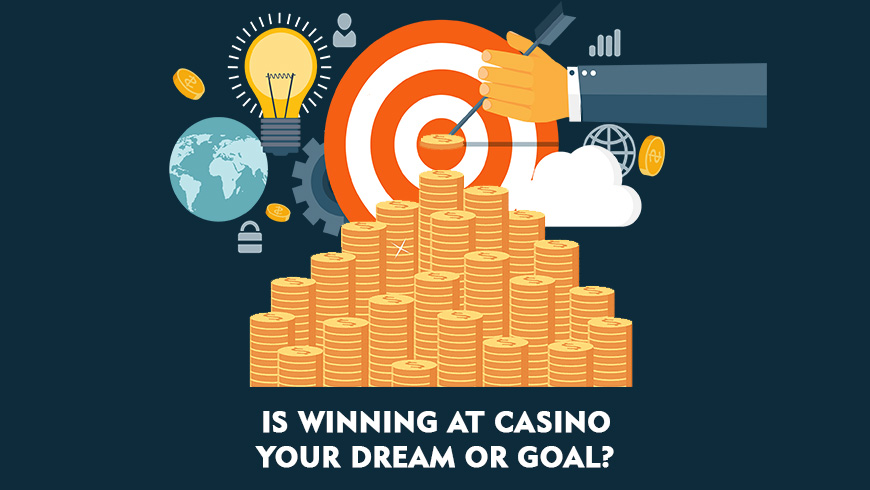 Is Winning at Casino Your Dream or Goal?