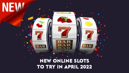 New Online Slots to Try in April 2022